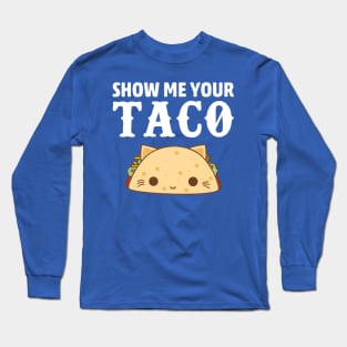 show me your taco1 Long Sleeve T-Shirt